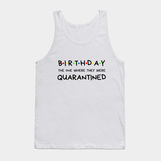 Birthday The One Where They Were Quarantined Tank Top by BBbtq